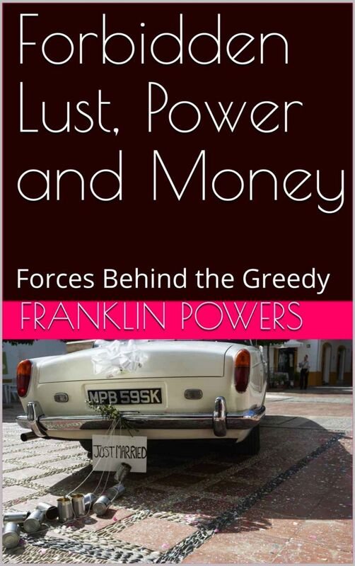 Forbidden Lust, Power and Money, Forces Behind The Greedy