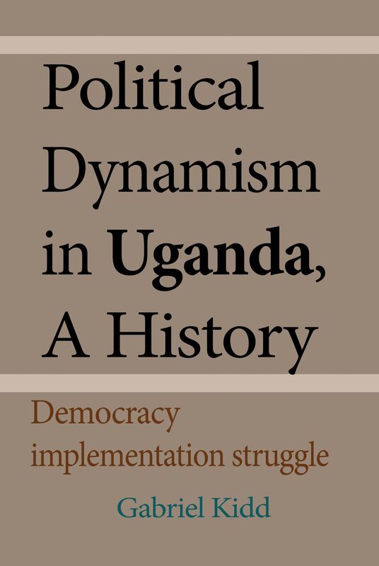 Political Dynamism in Uganda, A History