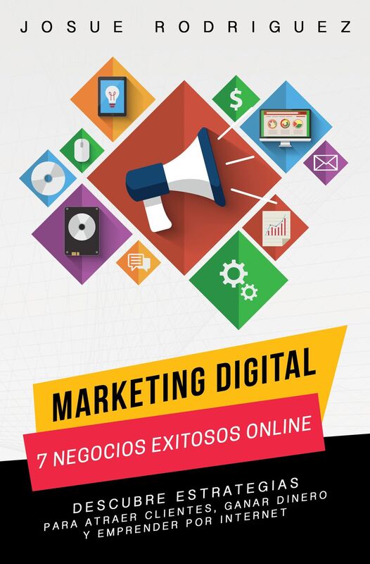 Marketing Digital: 7 Negocios Exitosos Online-Descubre estrategias para atraer clientes, ganar dinero y emprender por Internet