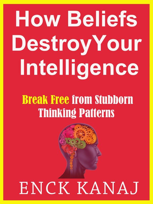 How Beliefs Destroy Your Intelligence: Break Free from Stubborn Thinking Patterns