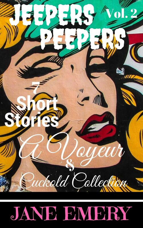 Jeepers Peepers Vol. 2: A Voyeur & Cuckold Collection, 7 Short Stories