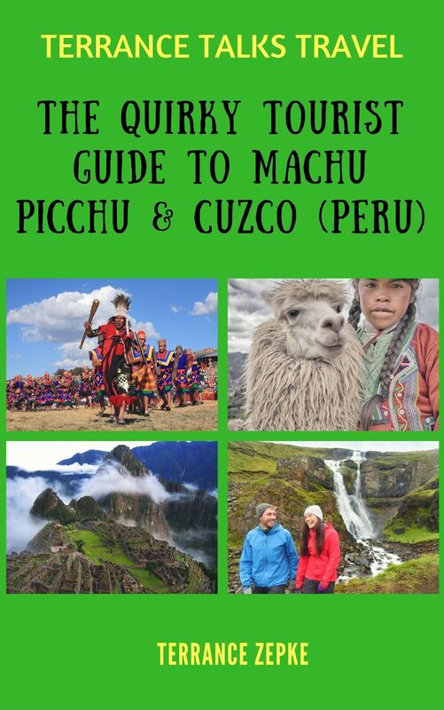 Terrance Talks Travel: The Quirky Tourist Guide to Machu Picchu & Cuzco (Peru)