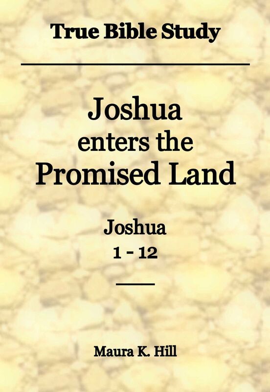 True Bible Study: Joshua Enters the Promised Land Joshua 1-12