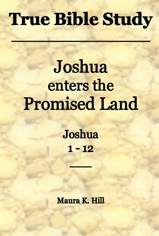 True Bible Study: Joshua Enters the Promised Land Joshua 1-12