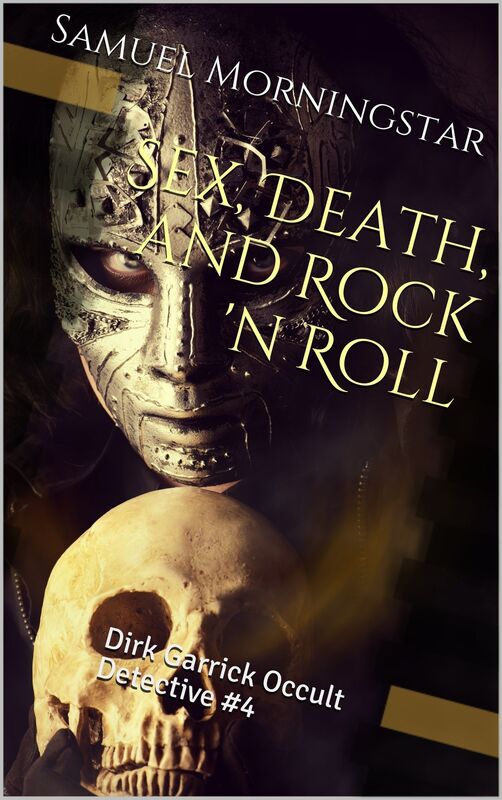 Dirk Garrick Occult Detective #4: Sex, Death, and Rock 'n Roll