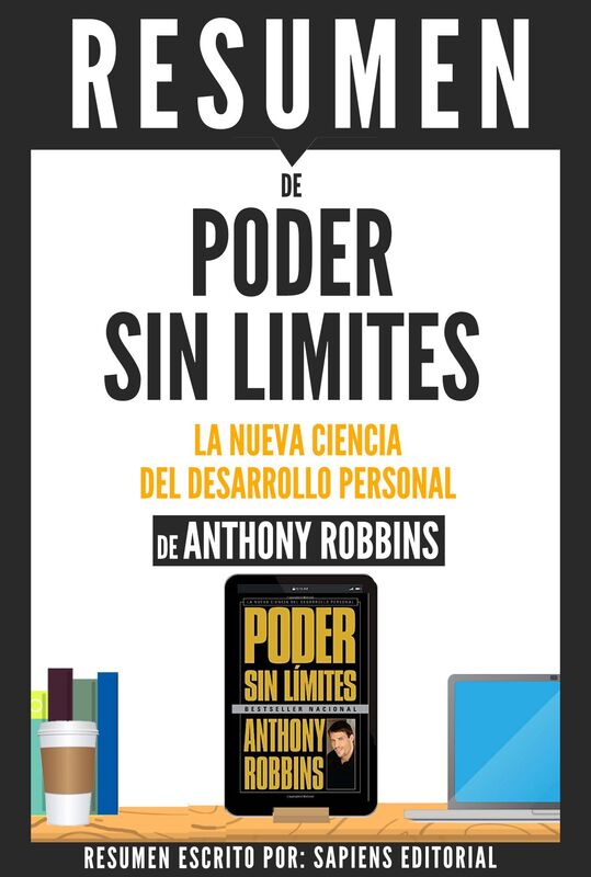 Poder Sin Limites: La Nueva Ciencia Del Desarrollo Personal (Unlimited Power) - Resumen Del Libro De Anthony Robbins