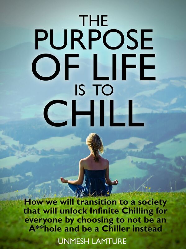 The Purpose Of Life Is To Chill
