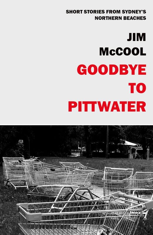 Goodbye To Pittwater: Short Stories From The Northern Beaches