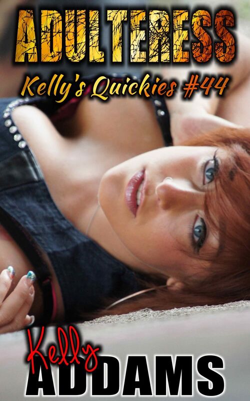 Adulteress: Kelly's Quickies #44