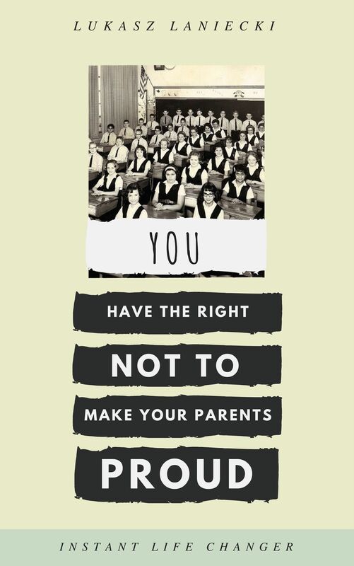 You Have The Right Not To Make Your Parents Proud