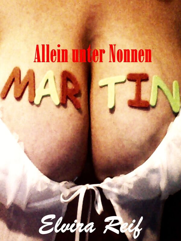 Martin: Allein unter Nonnen