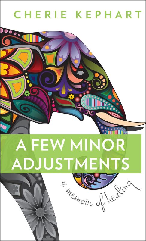 A Few Minor Adjustments: A Memoir of Healing