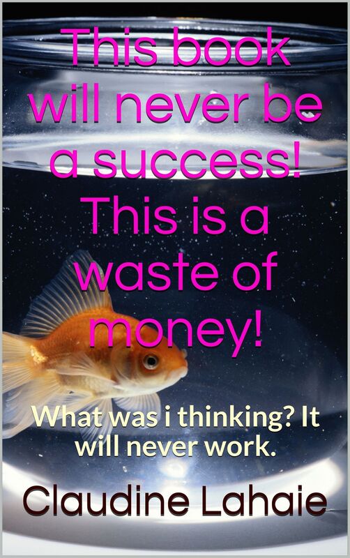 This Book Will Never be a Success! This is a Waste of Money!