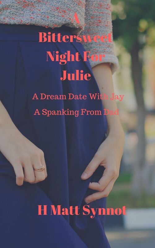 A Bittersweet Night For Julie: A Dream Date With Jay, A Spanking From Dad