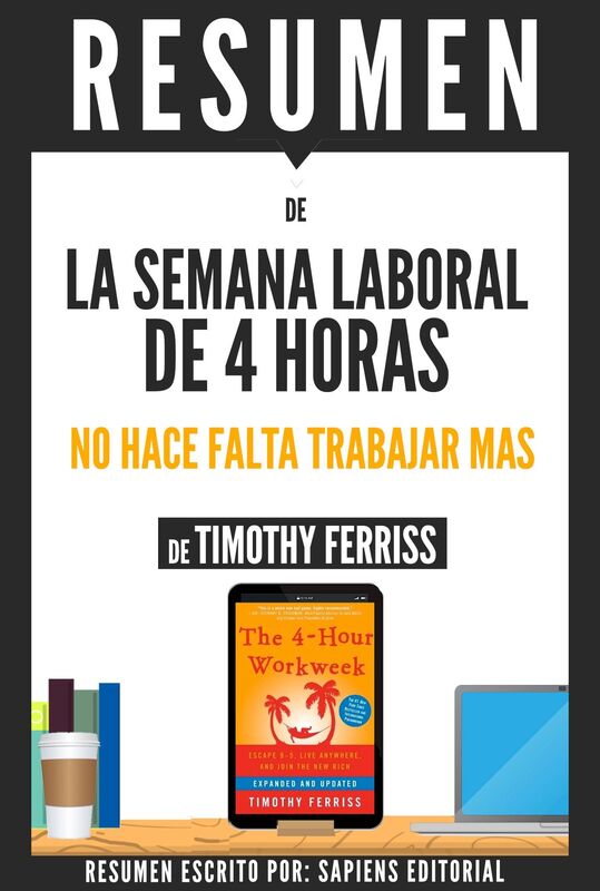 La Semana Laboral De 4 Horas: No Hace Falta Trabajar Más (The 4 Hour Workweek), De Timothy Ferriss