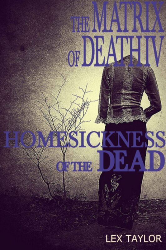 The Matrix Of Death IV: Homesickness Of The Dead