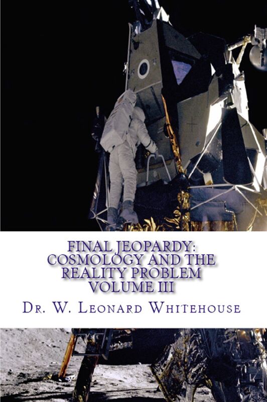 Final Jeopardy: Cosmology And The Reality Problem Volume III