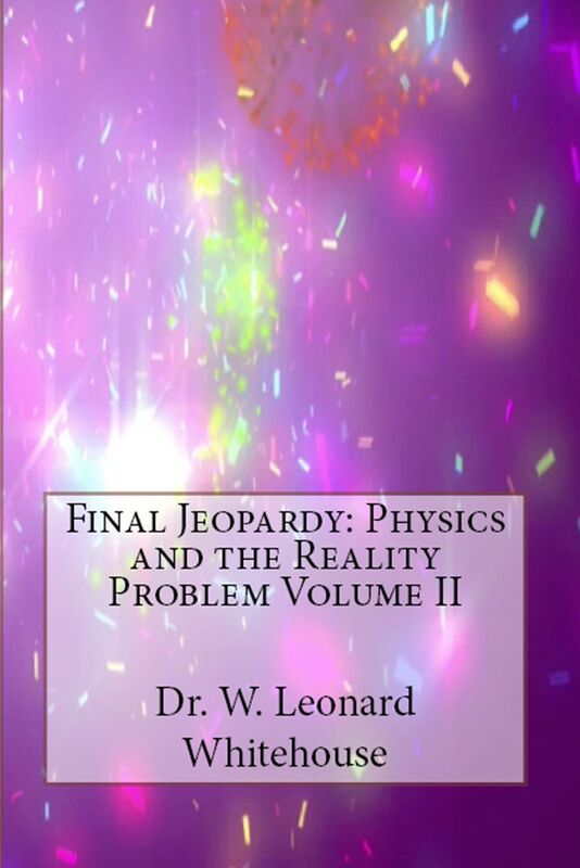 Final Jeopardy: Physics And The Reality Problem Volume II