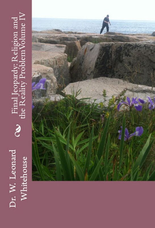 Final Jeopardy: Religion And The Reality Problem Volume IV