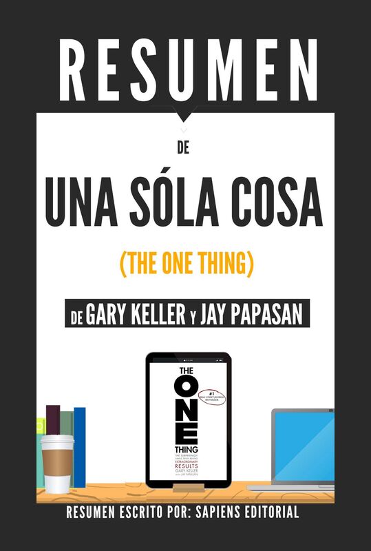Una Sola Cosa (The One Thing) - Resumen Del Libro De Gary Kelley Y Jay Papasan