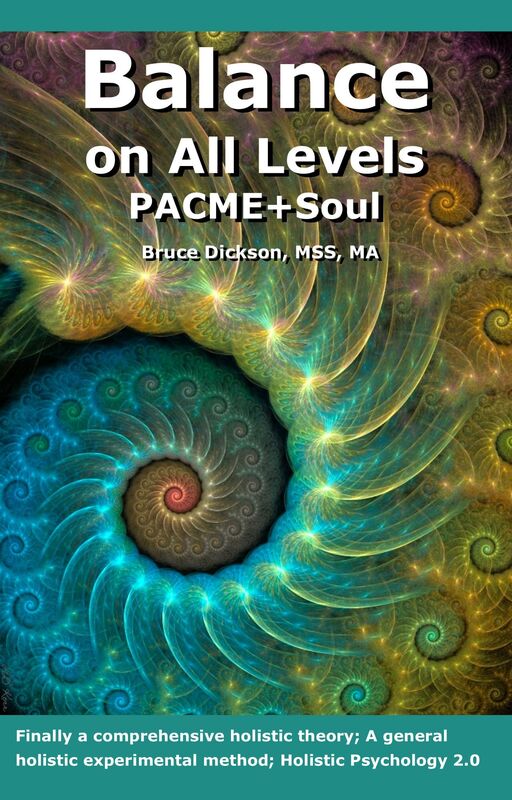 Balance on All Levels, PACME+Soul, Finally, A General Holistic Experimental Method; The Three Sciences We Use Everyday; Holistic Psychology 2.0