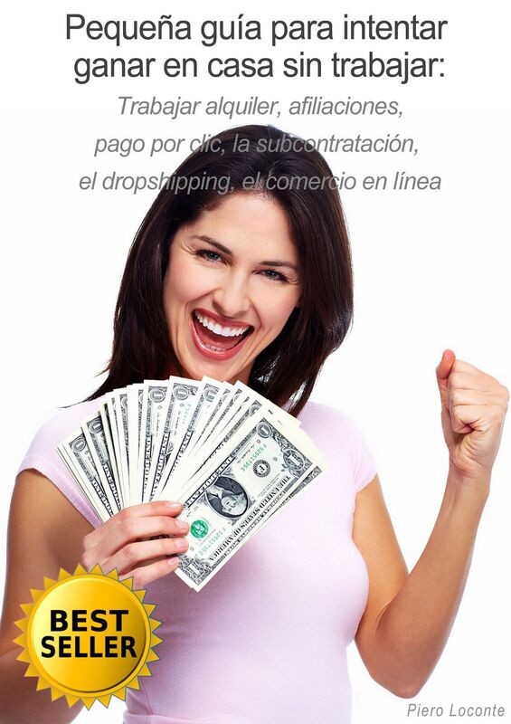 Pequeña guía para intentar ganar en casa sin trabajar: Trabajar alquiler, afiliaciones, pago por clic, la subcontratación, el dropshipping, el comercio en línea
