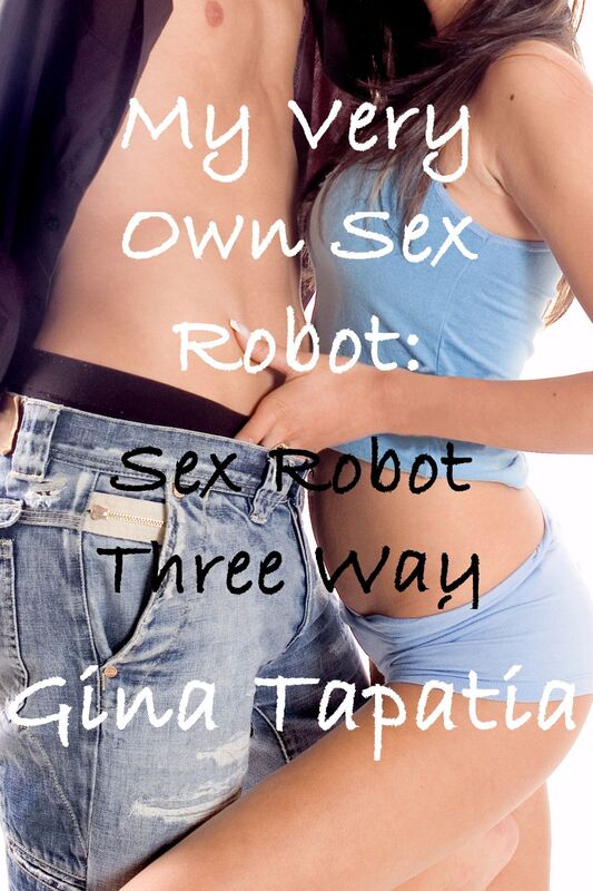 My Very Own Sex Robot Book 3: Sex Robot Three Way