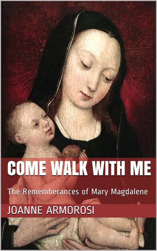 Come Walk With Me: The Remembrances of Mary Magdalene