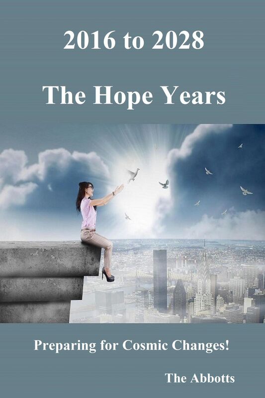 2016 to 2028: The Hope Years - Preparing for Cosmic Changes!
