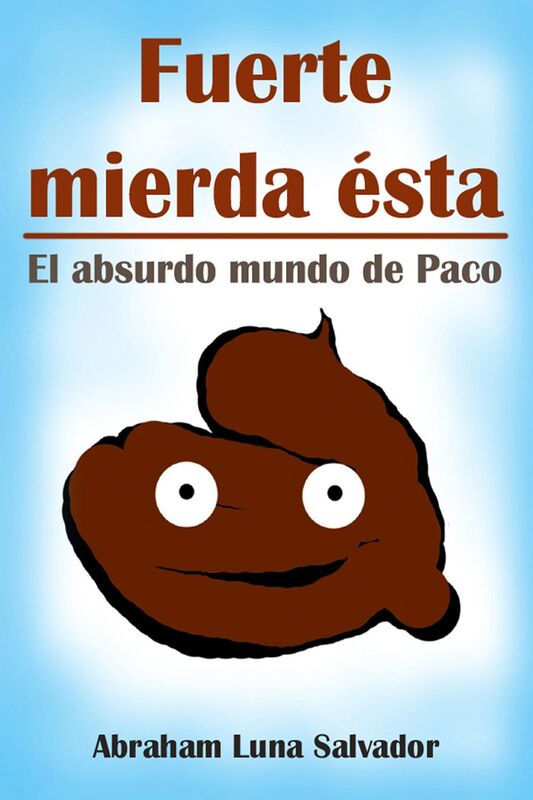 Fuerte mierda ésta: el absurdo mundo de Paco