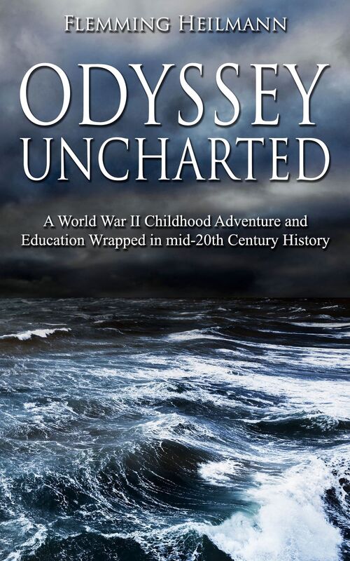 Odyssey Uncharted: a World War II Childhood Adventure and Education Wrapped in mid-20th Century History