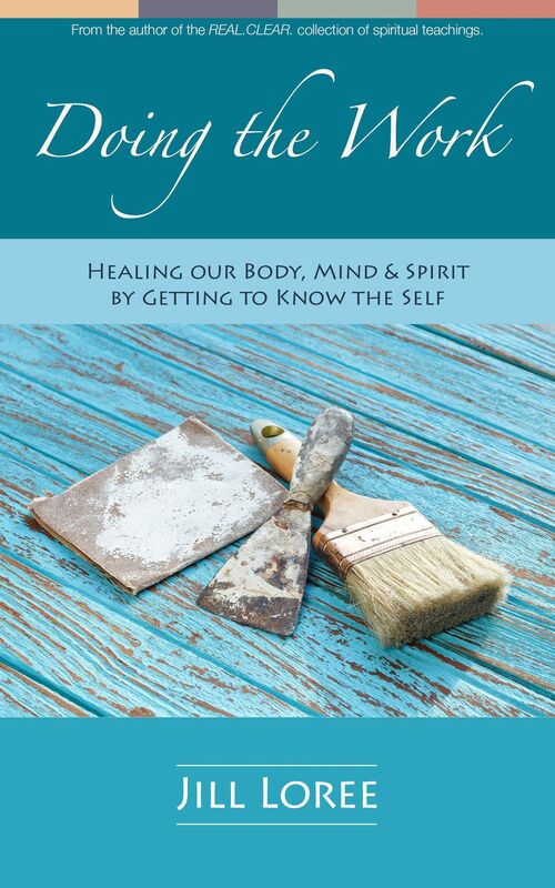 Doing the Work: Healing our Body, Mind & Spirit by Getting to Know the Self