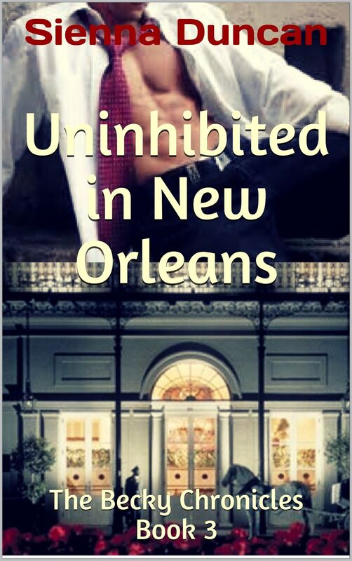 Uninhibited in New Orleans (The Becky Chronicles, Book 3)
