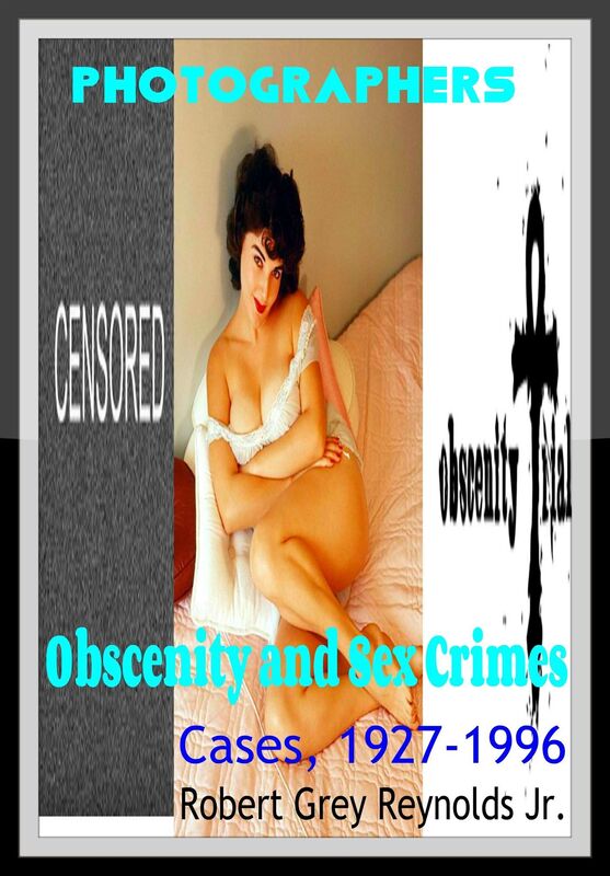 Photographers Obscenity and Sex Crimes Cases, 1927-1996