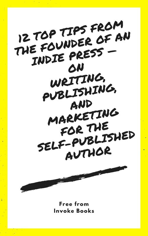12 Top Tips from the founder of an Indie Press: on Writing, Publishing, and Marketing for the Self-Published Author
