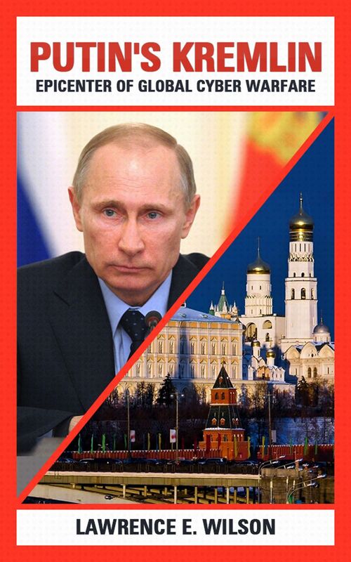 Putin's Kremlin: Epicenter of Global Cyber Warfare