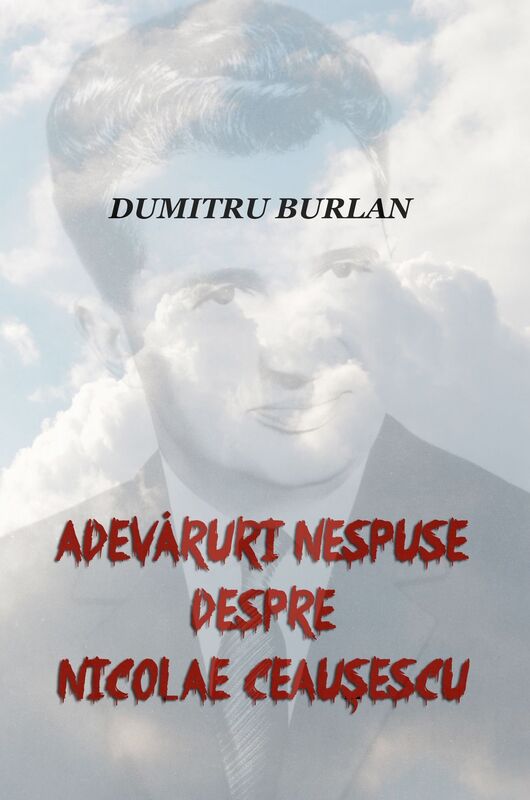 Adevaruri nespuse despre Nicolae Ceausescu