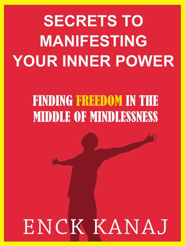 The Secrets to Manifesting Your Inner Power: Finding Freedom in the Middle of Mindlessness