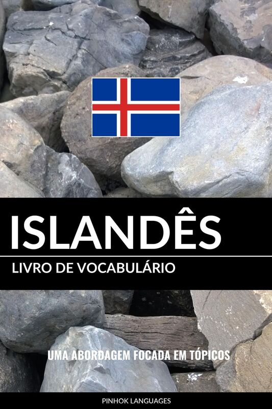 Livro de Vocabulário Islandês: Uma Abordagem Focada Em Tópicos