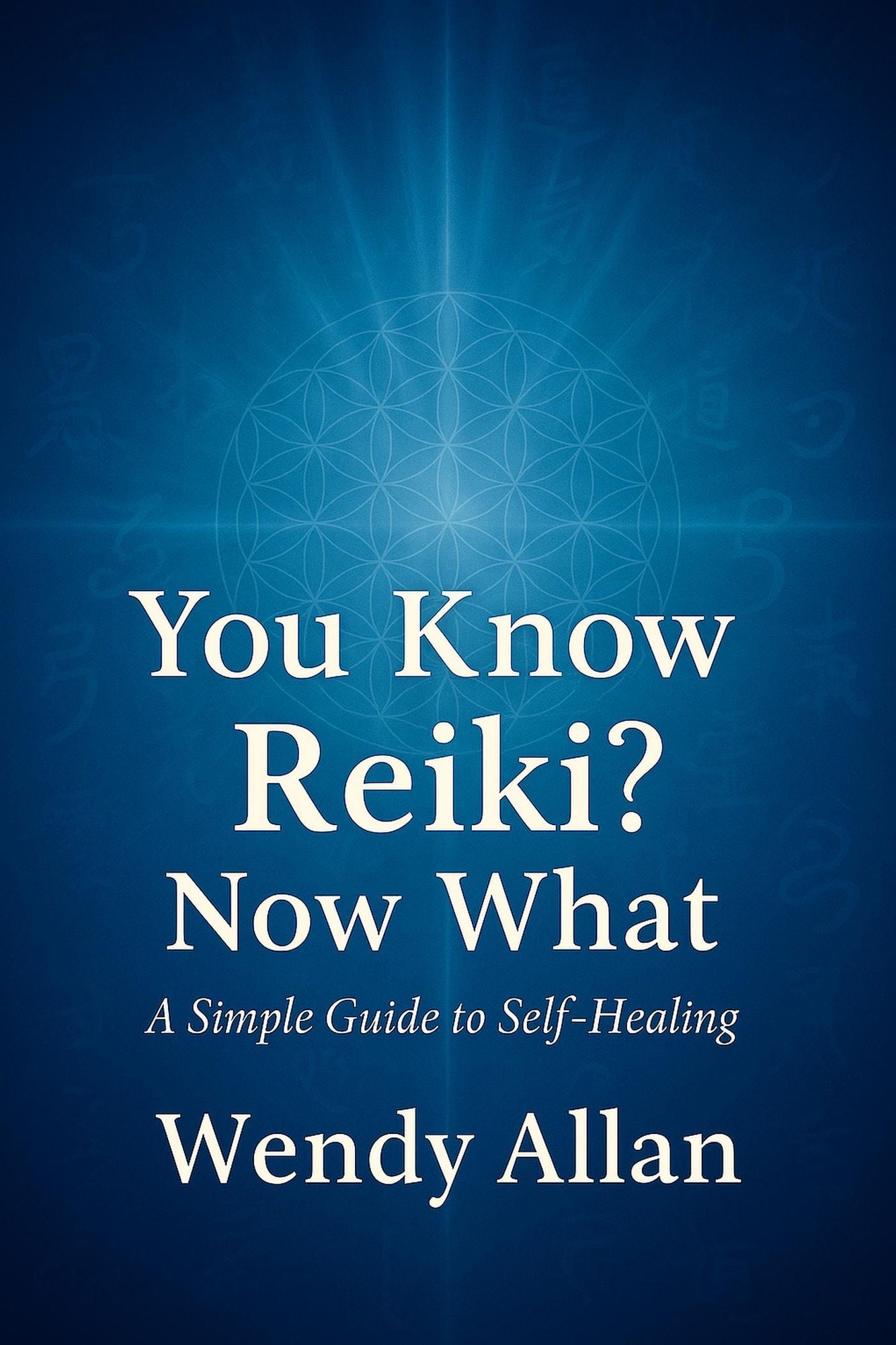 You Know Reiki, Now What? A Simple Guide to Self Healing