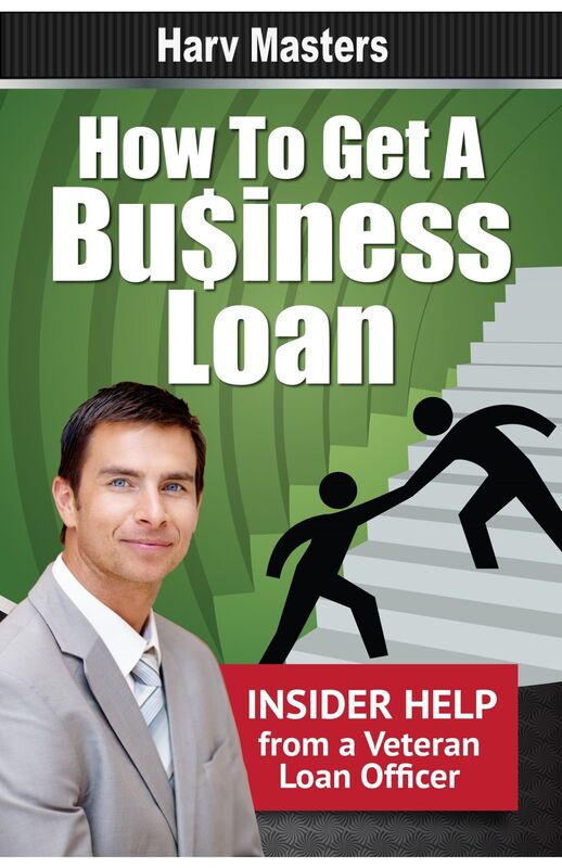 How to Get a Business Loan; Insider Help from a Veteran Loan Officer