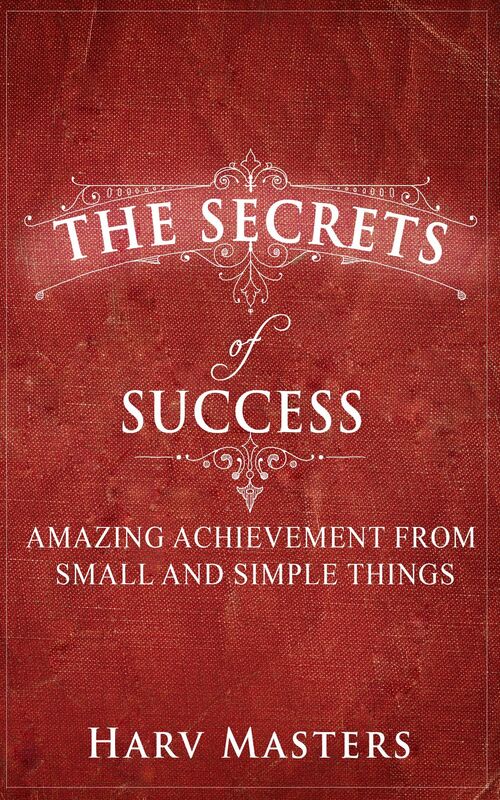 The Secrets of Success; Amazing Achievement from Small and Simple Things