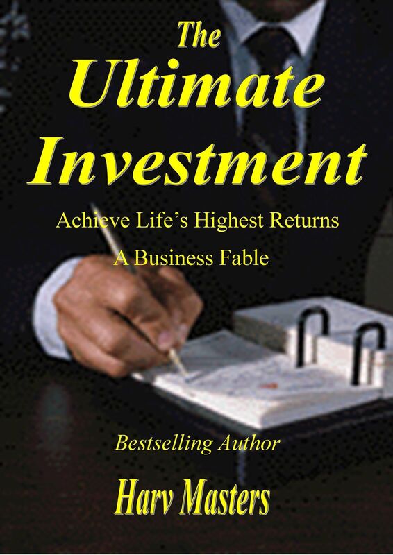 The Ultimate Investment; Achieve Life's Highest Returns; A Business Fable