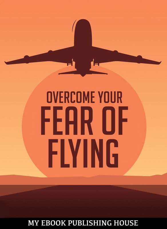 Overcome Your Fear of Flying