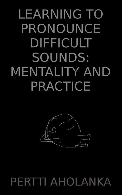 Learning to Pronounce Difficult Sounds: Mentality and Practice