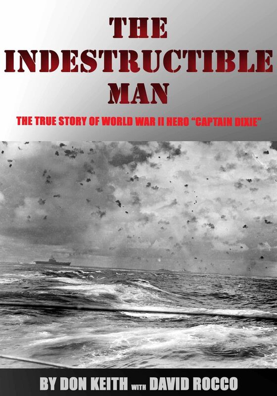 The Indestructible Man: the True Story of World War II Hero "Captain Dixie"