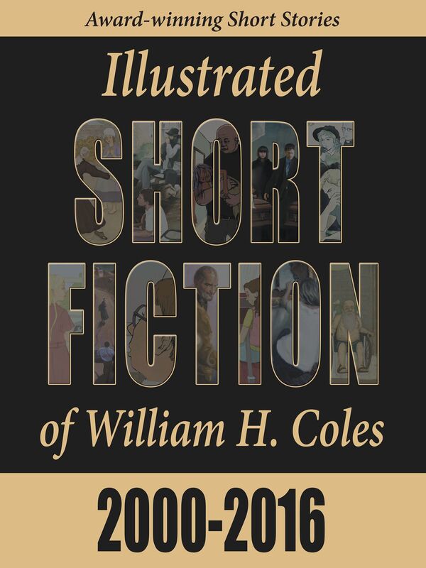 Illustrated Short Fiction of William H. Coles 2000-2016