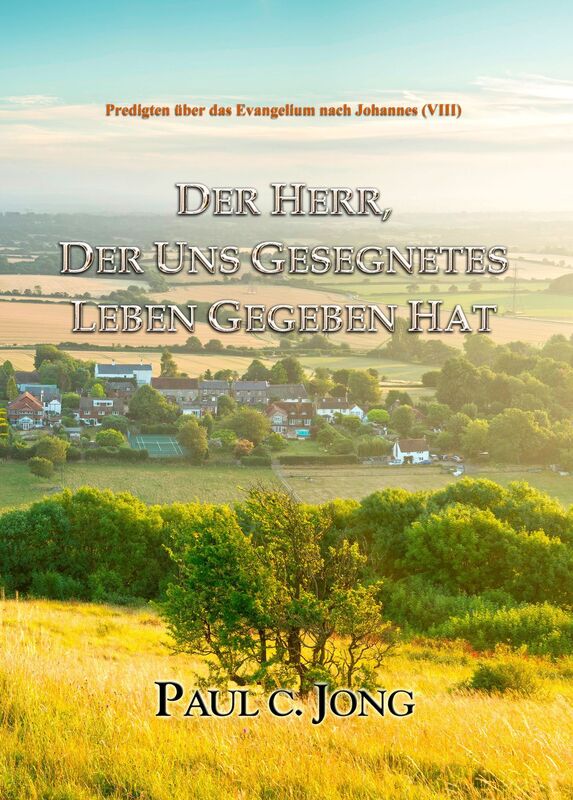 Predigten über das Evangelium nach Johannes (VIII) - DER HERR, DER UNS GESEGNETES LEBEN GEGEBEN HAT