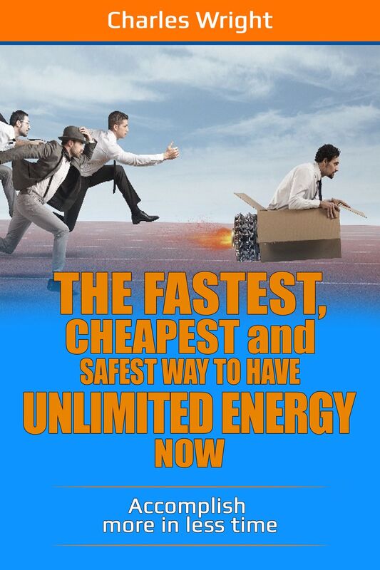 The Fastest, Cheapest And Safest Way To Have Unlimited Energy Now