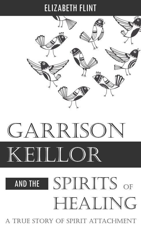 Garrison Keillor and the Spirits of Healing: A True Story of Spirit Attachment